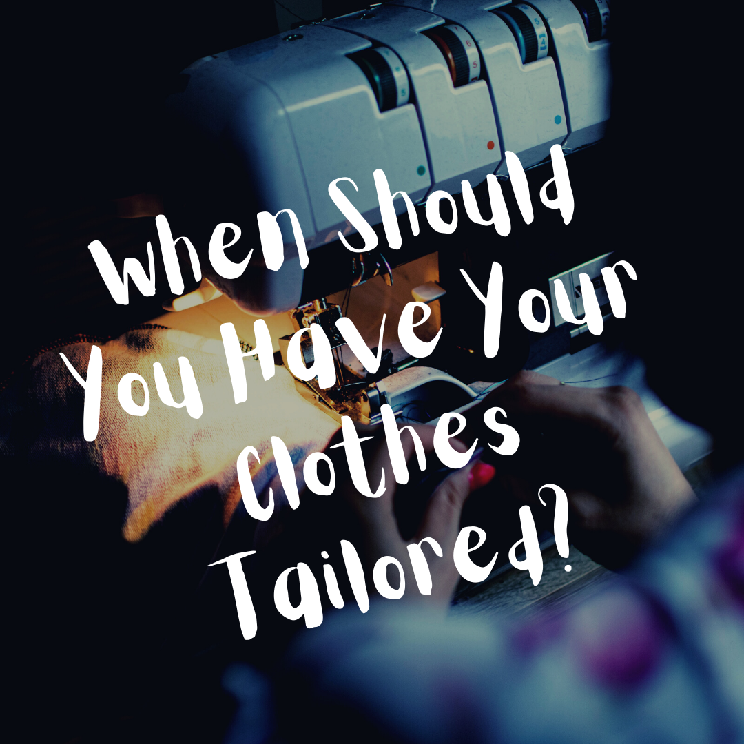 When Should You Have Your Clothes Tailored?